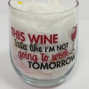 This Wine Tastes Like I'm Not Going To Work Tomorrow Funny Wine Glass